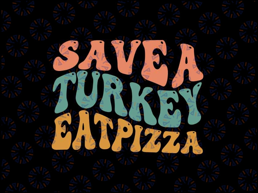 Save a Turkey Eat Pizza Svg, Turkey Eat Pizza Funny Thanksgiving Svg, Thanksgiving Dinner, Digital Download