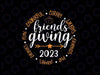 Friendsgiving Day Friends Funny Thanksgiving 2023 Friendship Svg, Thankfull Turkey 2023 Svg, Thanksgiving Png, Digital Download