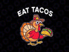 Funny Thanksgiving Turkey Eat Tacos Mexican Thanksgiving Svg, Mexican Turkey svg, Thanksgiving Png, Digital Download