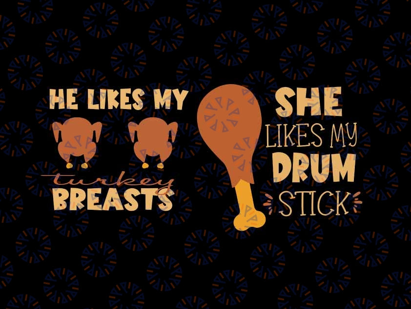 He Likes My Turkey Breasts Svg, She Likes My Drum Stick Svg Couple Matching Thanksgiving Svg, Thanksgiving Png, Digital Download