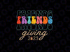 Retro Friends Giving 2023 Thanksgiving Friendsgiving Svg, Thanksgiving quote Svg, Digital Download