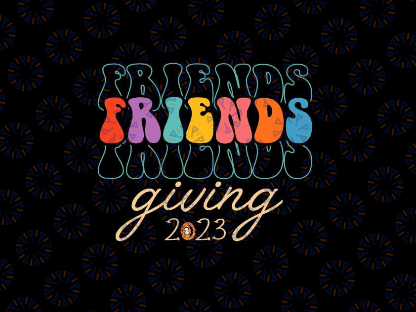 Retro Friends Giving 2023 Thanksgiving Friendsgiving Svg, Thanksgiving quote Svg, Digital Download