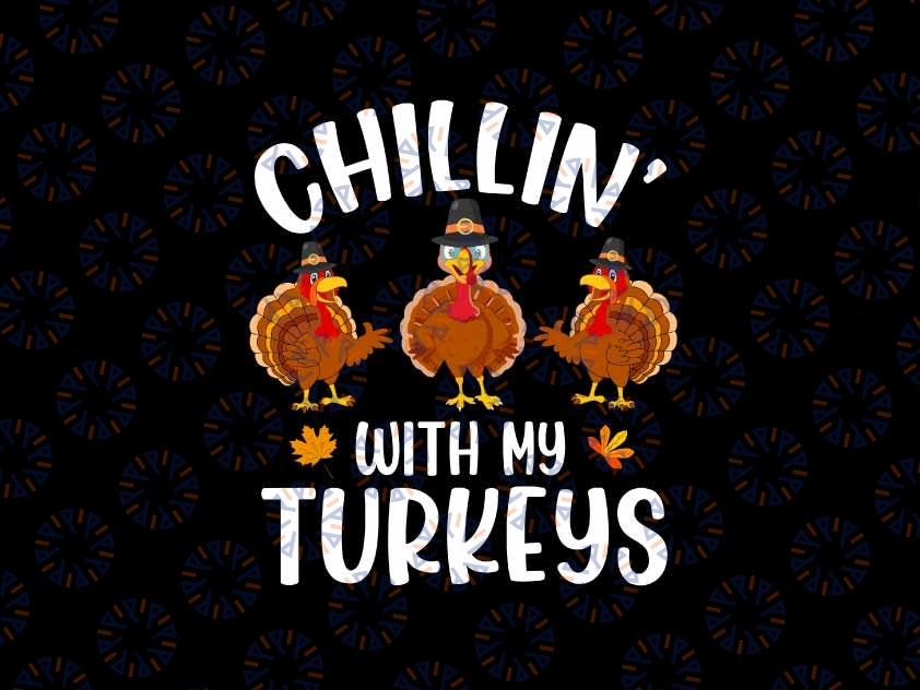 Chillin With My Turkeys Thanksgiving Family Boys Girls Svg, My Turkeys Thanksgiving Svg, Thanksgiving Png, Digital Download