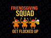 Friendsgiving Squad Get Flocked Up Turkey Png, Thanksgiving Turkey Drink Beer Png, Thanksgiving Png, Digital Download