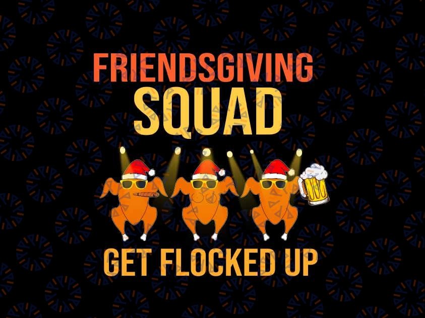 Friendsgiving Squad Get Flocked Up Turkey Png, Thanksgiving Turkey Drink Beer Png, Thanksgiving Png, Digital Download