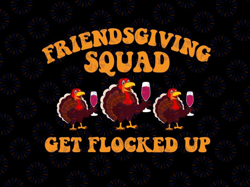 Friendsgiving Squad Get Flocked Up Turkey Thanksgiving Fall Svg, Turkey Drink Beer Svg, Thanksgiving Png, Digital Download