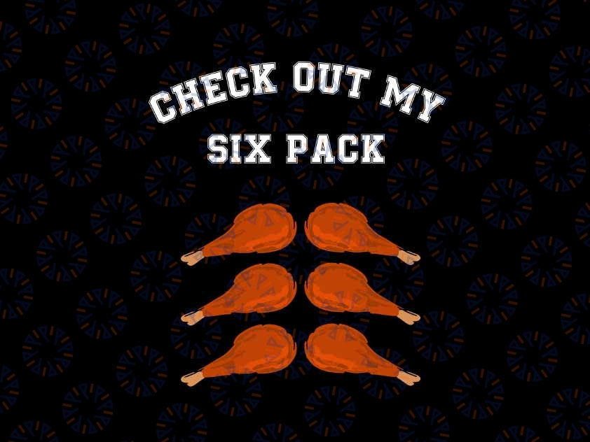 Check Out My Six 6 Pack Turkey Legs Happy Thanksgiving Svg, Turkey Thigh Thanksgiving Svg, Thanksgiving Png, Digital Download