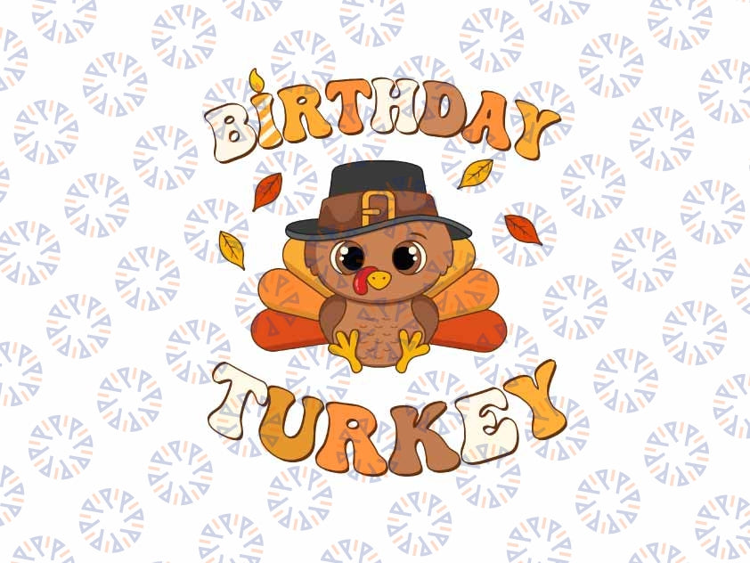 Thanksgiving Birthday Turkey Svg, BirthDay Party Turkey Dinner Svg, Thanksgiving Png, Digital Download