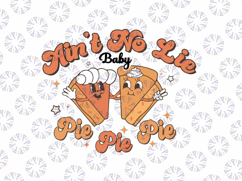 Aint's No Lie Baby Pie Thanksgiving Svg, Cherry Pie Pumpkin Fall Svg, Thanksgiving Png, Digital Download