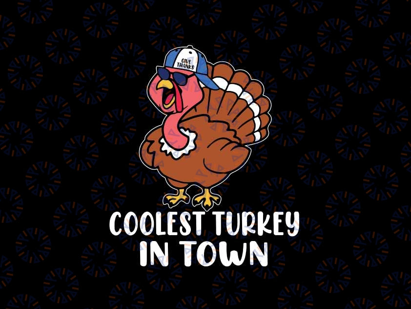 Coolest Turkey In Town Svg, Funny Turkey Thanksgiving Boys Svg, Thanksgiving Png, Digital Download