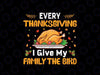 Every Thanksgiving I Give My Family The Bird Thanksgiving Svg, Thanksgiving Kitchen Svg, Thanksgiving Png, Digital Download