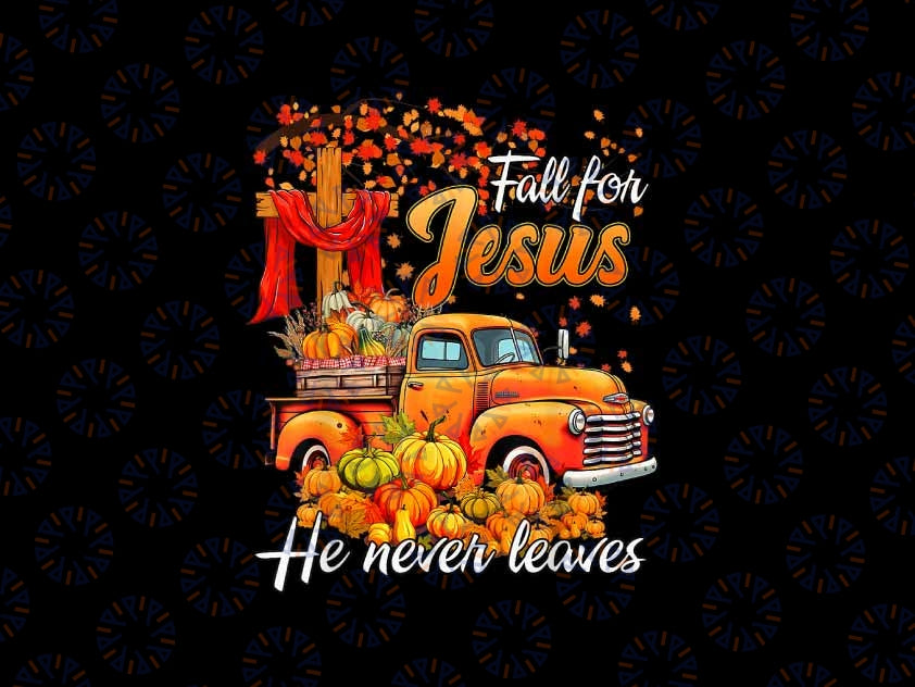 PNG ONLY- Fall For Jes-us He Never Leaves Truck Pumpkin Png, Thanksgiving Ch-ris-tian Autumn Png, Thanksgiving Png, Digital Download