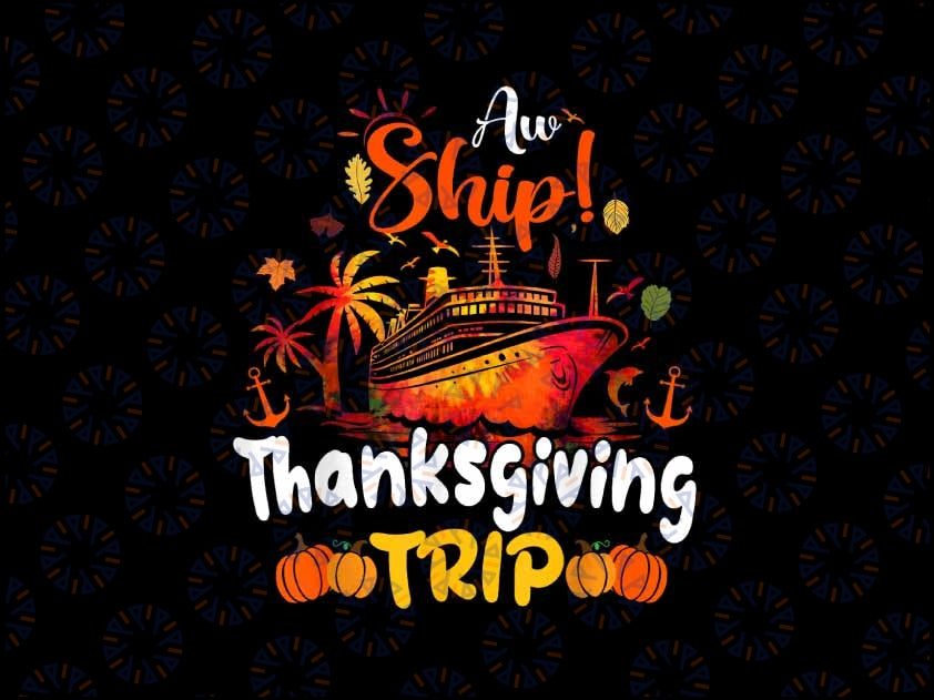 PNG ONLY Aw Ship Thanksgiving Trip Png, Thanksgiving Cruise Squad Fam