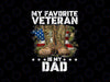 PNG ONLY- Father Veterans Day My Favorite Veteran Is My Dad Png, Veteran Dad Day Png, Digital Download