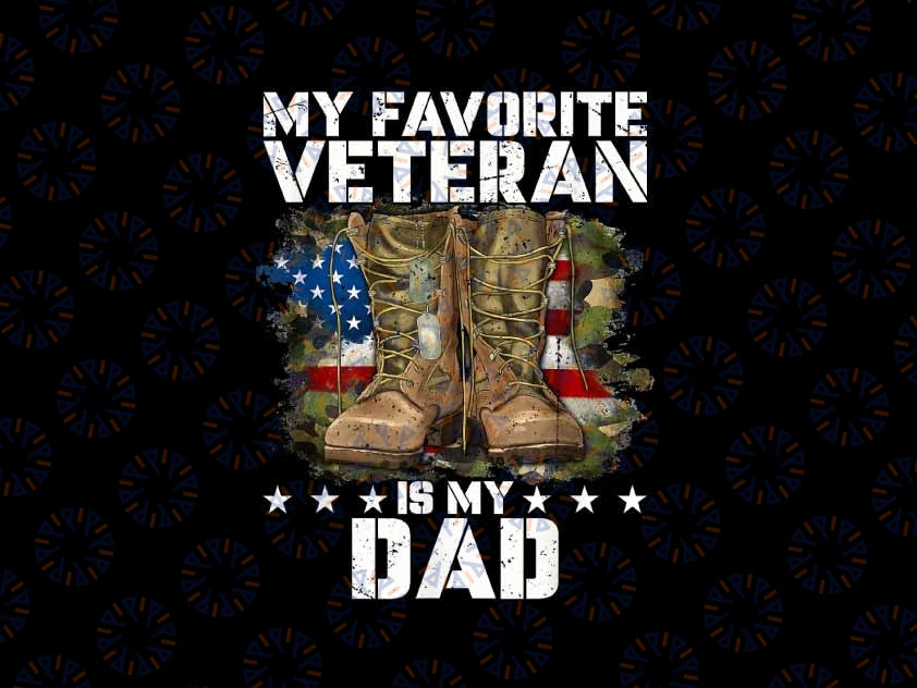 PNG ONLY- Father Veterans Day My Favorite Veteran Is My Dad Png, Veteran Dad Day Png, Digital Download