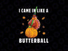 PNG ONLY- I Came In Like a Butterball Thanksgiving Day Png, Thanksgiving Pumkinball Turkey Svg, Thanksgiving Png, Digital Download