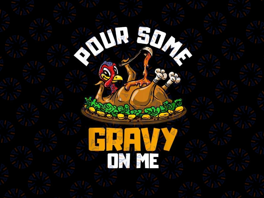 PNG ONLY- Pour Some Gravy on Me Png, Happy Turkey Day Thanksgiving Png, Thanksgiving Png, Digital Download