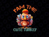 PNG ONLY- I'm The Cute Turkey Thanksgiving Png, Little Turkey Cute Png, Happy Thanksgiving Png, Digital Download