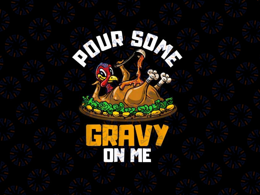 PNG ONLY- Pour Some Gravy on Me Png, Happy Turkey Day Thanksgiving Png, Thanksgiving Png, Digital Download