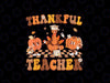 PNG ONLY- Thankful Teacher Retro Groovy Thanksgiving Fall Png, Funny Autumn Pumpkin Png, Thanksgiving Png, Digital Download