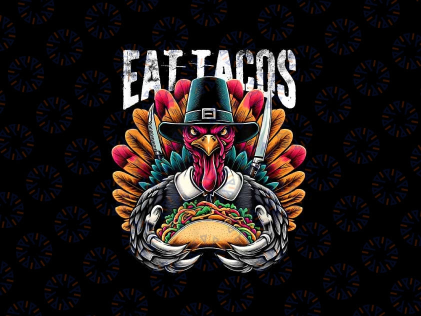 PNG ONLY- Eat Tacos Thanksgiving For A Festive Mexican Thanksgiving Png, Mexican Turkey Png, Thanksgiving Png, Digital Download