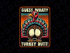 PNG ONLY- Thanksgiving Guess What Turkey Butt Png, Turkey Day Design Png, Thanksgiving Png, Digital Download