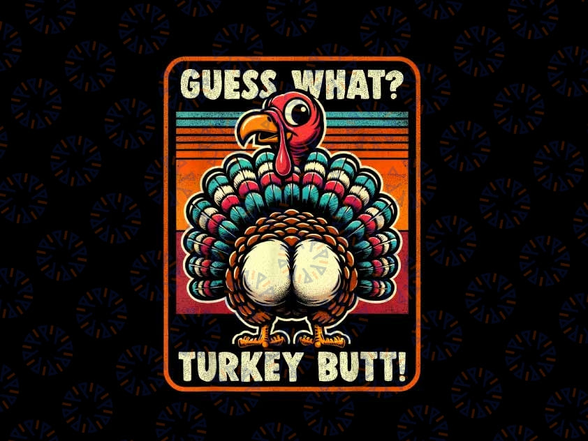 PNG ONLY- Thanksgiving Guess What Turkey Butt Png, Turkey Day Design Png, Thanksgiving Png, Digital Download