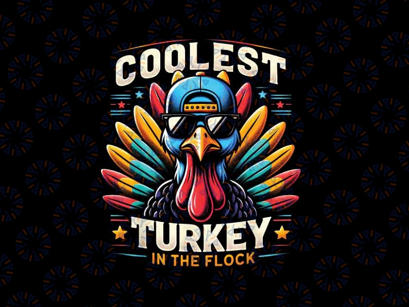 PNG ONLY- Thanksgiving Coolest Turkey In The Flock Png, Thanksgiving Boys Coolest Png, Thanksgiving Png, Digital Download