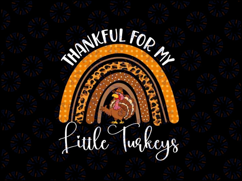 PNG ONLY- Thankful for My Little Turkeys Thanksgiving Png, Teacher Rainbow Turkeys Png, Thanksgiving Png, Digital Download