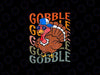 PNG ONLY- Gobble Gobble Funny Turkey Thanksgiving Png, Funny Turkey Png, Thanksgiving Png, Digital Download