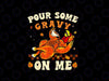 PNG ONLY- Funny Turkey Pour Some Gravy On Me Png, Thanksgiving Groovy Turkey Food Png, Thanksgiving Png, Digital Download