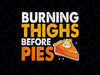 Burning Thighs Before Pies PNG, Thanksgiving Pumpkin Pie PNG, Exercise Workout Thanksgiving Png, Thanksgiving PNG Sublimation Design