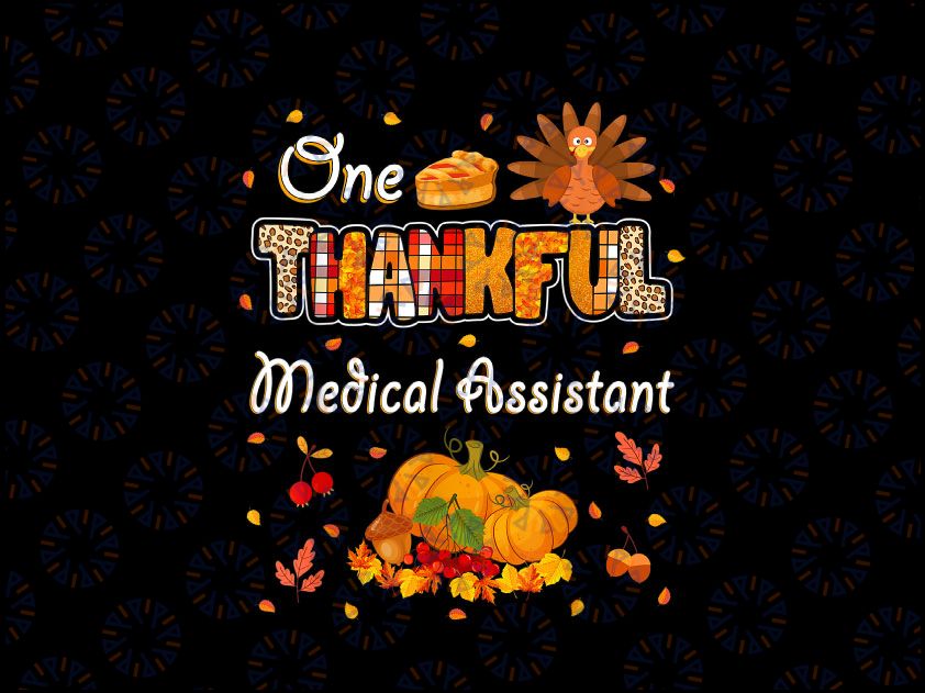 One Thankful Medical Assistant PNG, Fall Autumn Thanksgiving PNG, Medical Assistant Png, Nursing,Healthcare Coworker Png Sublimation Design