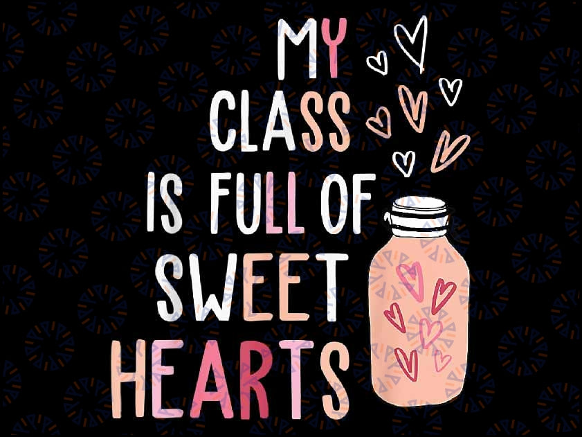 My Class Is Full Of SweetHearts Teacher Valentine's Day Png, Teacher Valentines Day Png, Happy Vanlentine Day's, Digital Download