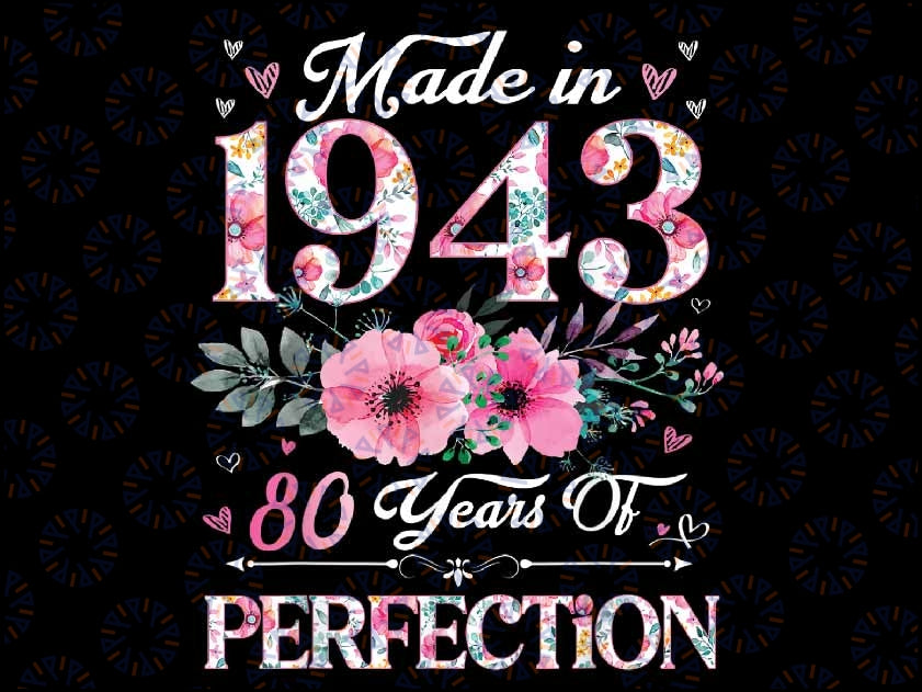 80 Year Old Made In 1943 Floral 80th Birthday Png, 80 Years Of Perfection Png, Valentine Day, Digital Download