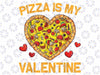 Valentines Day Pizza png, Pizza Is My Valentine png, Valentines Day Heart png, Pizza Valentines Day png, Valentines Day Heart Lover png