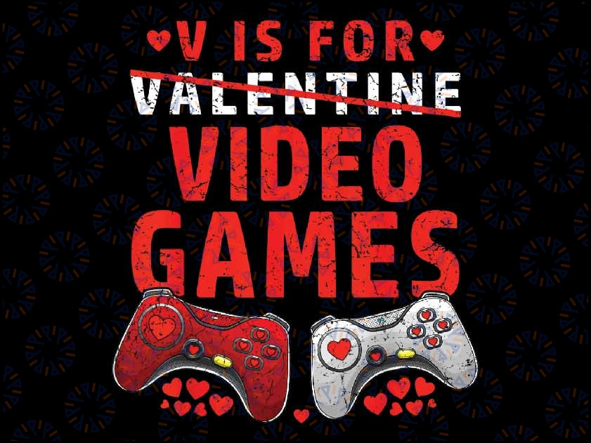 V Is For Video Games Funny Gamer Valentines Day Png, Boy Valentine's Day Png, Adult Valentine, Console PNG Sublimation