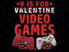 V Is For Video Games Funny Gamer Kids Boys Png, Game Controller Valentine Png, Gaming Player Life Png,Valentine's Day, Digital Download
