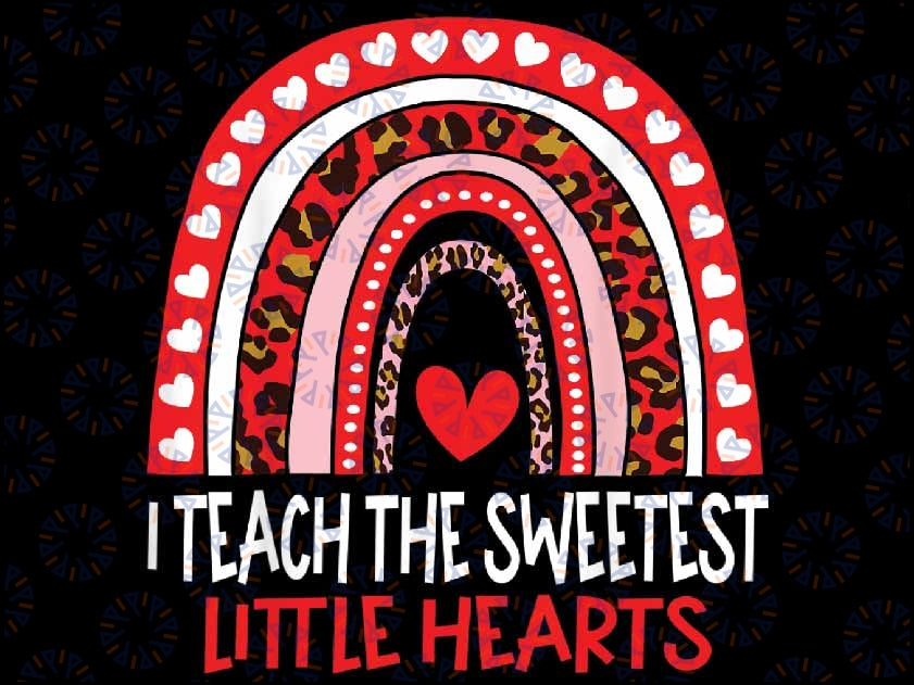 I Teach The Sweetest Little Hearts Leopard Rainbow Valentine Png, Rainbow Teacher Valentines Day Png, Sublimation Design