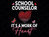 School Counselor Appreciation Valentine's Day School Png, It's A Work Of Heart Png, Valentine Day, Digital Download