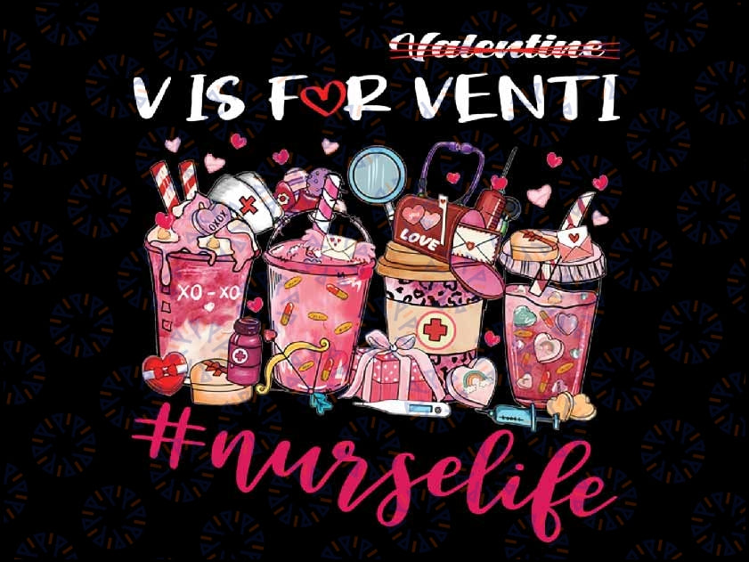Valentine's Day Coffee Lover Latte Iced V Is For Venti Nurse Png, Nurselife Png, Happy Valentine's Day Png, Sublimate download