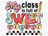 My Class Is Full Of SweetHearts Teacher Valentine's Day Png, Retro Teacher Valentines Png, Happy Vanlentine Day's, Digital Download