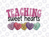 Teaching Sweethearts Svg, I Teach The Sweetest Little Hearts Cute Svg, Valentine's Day Digital Design Download