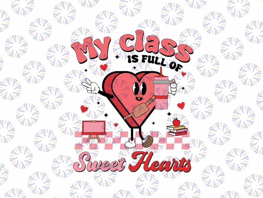 Teacher Valentine Svg, My Class Is Full Of Sweethearts Svg, Teacher Love Heart, Valentine's Day Digital Design Download