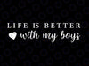 Life is Better With My Boys Svg, Mom of Boys , Life Is Better With My Boys Svg, Digital Design Download