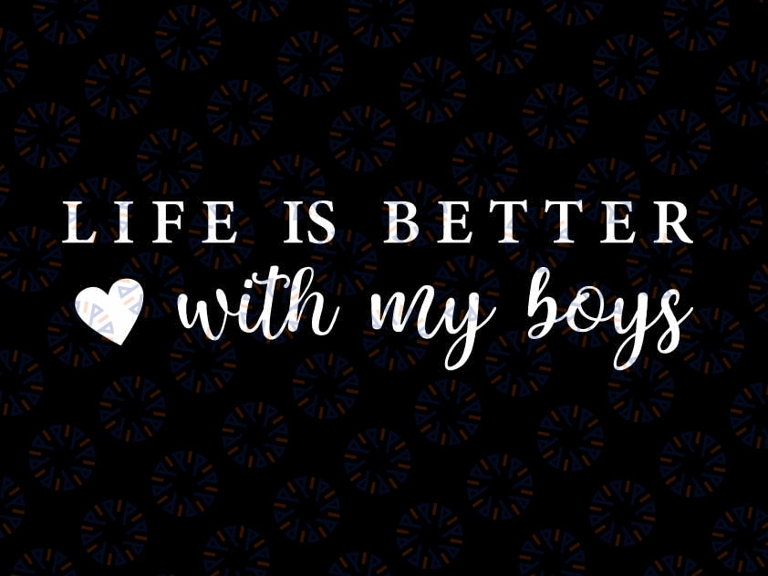 Life is Better With My Boys Svg, Mom of Boys , Life Is Better With My Boys Svg, Digital Design Download