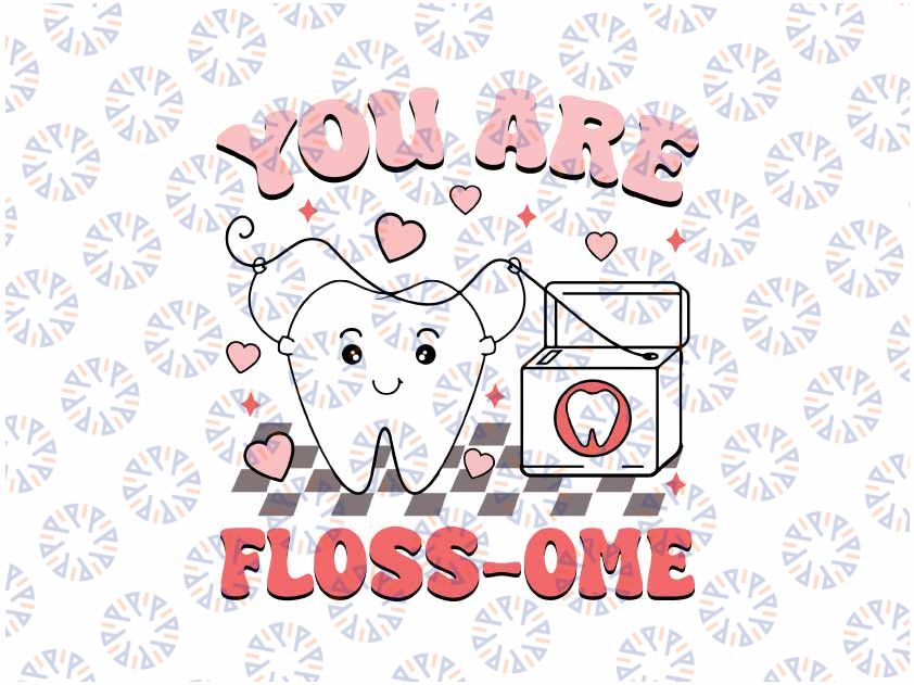 Dental Valentine Valentine Day Dental Crew Svg, Dental Hygienist You Are Floss-ome Svg, Valentine Png, Digital Download