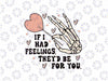 If I Had Feelings They'd Be for You Svg, Skeleton Valentines Day Svg, Valentine Png, Digital Download