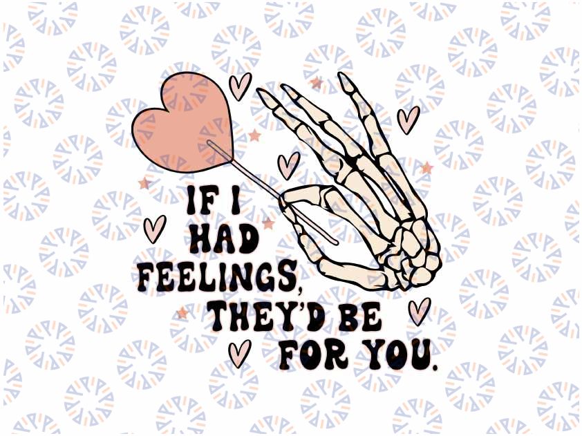 If I Had Feelings They'd Be for You Svg, Skeleton Valentines Day Svg, Valentine Png, Digital Download