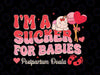 Valentine’s Day Birth Worker I'm A Sucker For Babies Doula Svg, Mother Baby Nurse Svg, Valentine Png, Digital Download